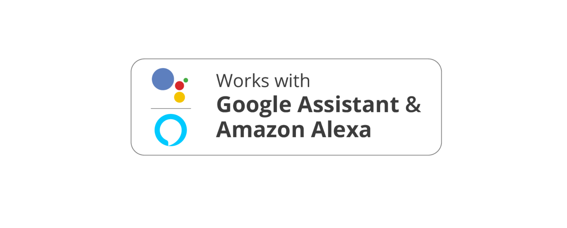 works with Google Assistant and Amazon Alexa