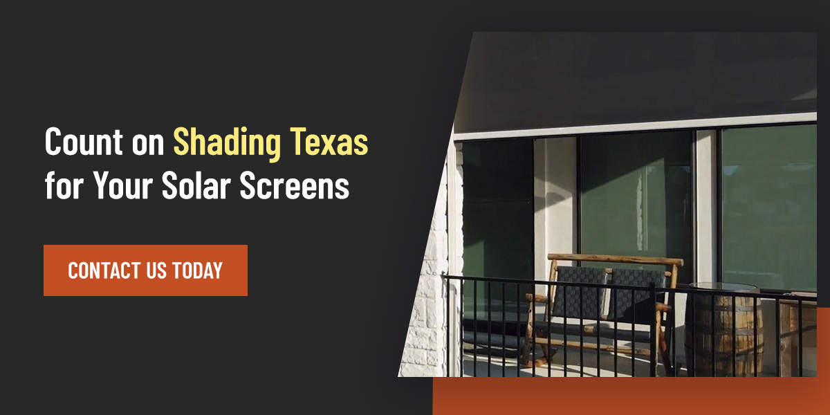 Count on Shading Texas for Your Solar Screens